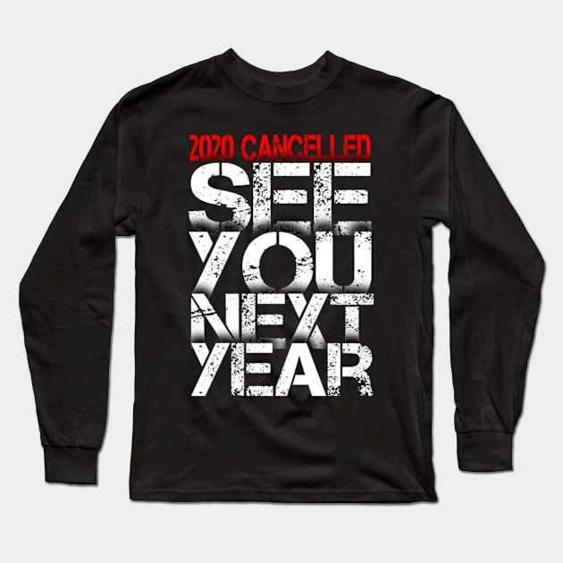 2020 Cancelled See You Next Year | Funny Quarantine Pandemic 2020 Long Sleeve T-Shirt by Keetano